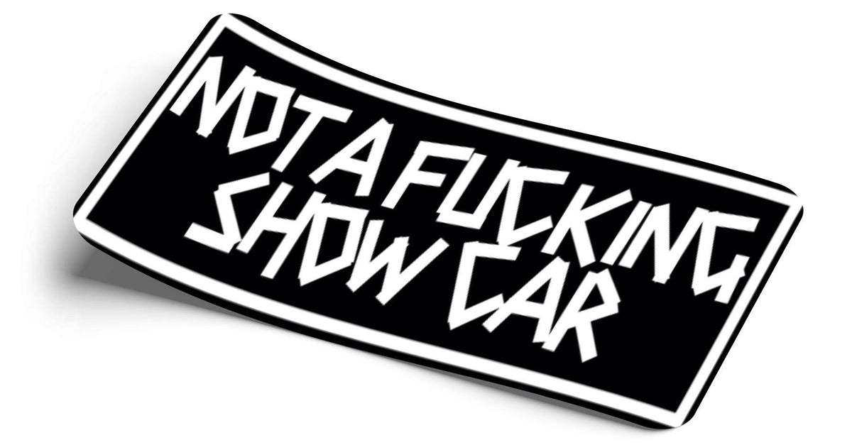 STRICTLY STATIC NOT A FU*CKING SHOW CAR SLAP STICKER DECAL - The Drivers HQ